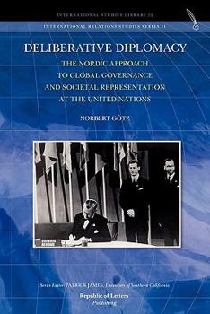 Paperback Deliberative Diplomacy: The Nordic Approach to Global Governance and Societal Representation at the United Nations Book