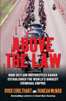 Paperback Above the Law: How Outlaw Motorcycle Gangs Became the World's Biggest Criminal Empire. Ross Coulthart Book