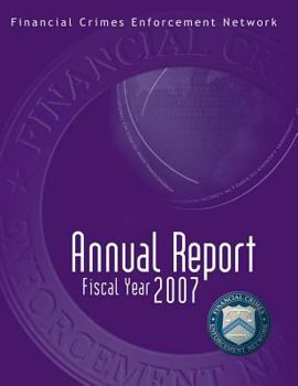 Paperback Financial Crimes Enforcement Network: Annual Report Fiscal Year 2007 Book