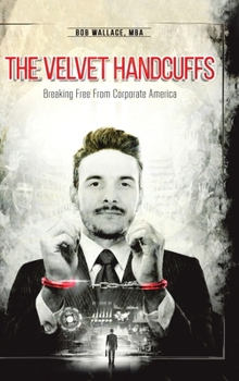 Hardcover The Velvet Handcuffs: Breaking Free from Corporate America Book