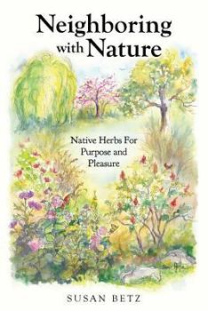 Paperback Neighboring With Nature: Native Herbs for Purpose & Pleasure Book