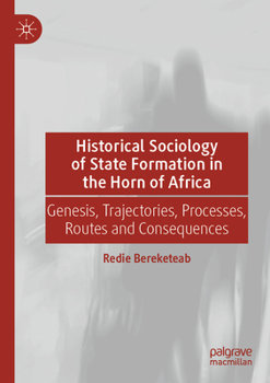 Paperback Historical Sociology of State Formation in the Horn of Africa: Genesis, Trajectories, Processes, Routes and Consequences Book