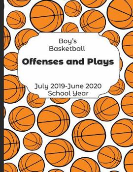 Paperback Boys Basketball Offenses and Plays July 2019 - June 2020 School Year: 2019-2020 Coach Schedule Organizer For Teaching Fundamentals Practice Drills, St Book