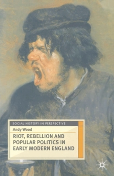Riot, Rebellion and Popular Politics in Early Modern England - Book  of the Social History in Perspective