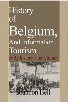 Paperback History of Belgium, And Information Tourism: Early history and Culture Book
