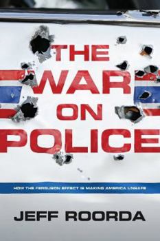 Hardcover The War on Police: How the Ferguson Effect Is Making America Unsafe Book