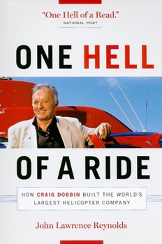 Paperback One Hell of a Ride: How Craig Dobbin Built the World's Largest Helicopter Company Book