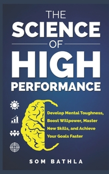 Paperback The Science of High Performance: Develop Mental Toughness, Boost Willpower, Master New Skills, and Achieve Your Goals Faster Book