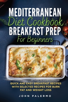 Paperback Mediterranean Diet Cookbook Breakfast Prep for Beginners: Quick and Easy Breakfast Recipes with Selected Recipes for Burn Fat and Weight Loss Book
