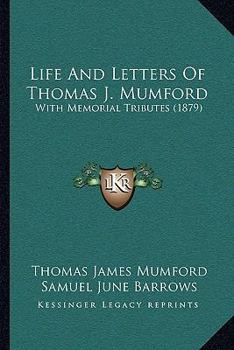 Life and Letters of Thomas J. Mumford: With Memorial Tributes