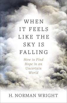 Paperback When It Feels Like the Sky Is Falling: How to Find Hope in an Uncertain World Book
