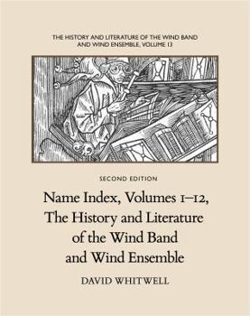 Paperback The History and Literature of the Wind Band and Wind Ensemble: Name Index, Volumes 1-12 Book