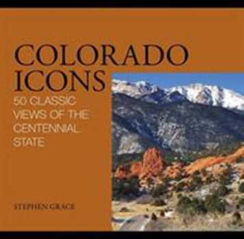Hardcover Colorado Icons: 50 Classic Views of the Centennial State Book