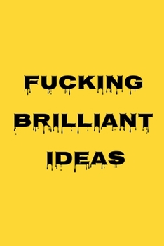 Fucking Brilliant Ideas : Funny Office NoteBook For Coworkers/Women/Men/Boss/Colleagues/Students/Friends.: Lined Notebook / Journal Gift, 120 Pages, 6x9.