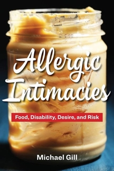 Hardcover Allergic Intimacies: Food, Disability, Desire, and Risk Book