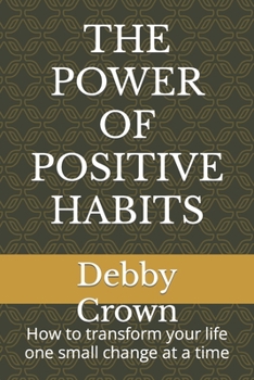 Paperback The Power of Positive Habits: How to transform your life one small change at a time Book