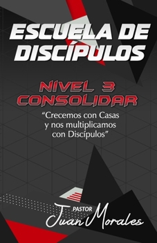 Paperback Escuela de Discípulos: Nivel 3: Consolidar [Spanish] Book