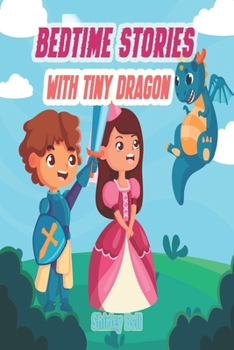Paperback Bedtime Stories With Tiny Dragon: Whimsical Adventures and Cozy Dreams: Bedtime Stories with Tiny Dragon Book