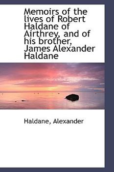 Memoirs of the lives of Robert Haldane of Airthrey, and of his brother, James Alexander Haldane