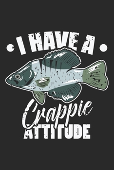 I have a crappie attitude: Crappie Haltung Fischen Lustiger Fischer Wüstenfisch  Notizbuch liniert DIN A5 - 120 Seiten für Notizen, Zeichnungen, Formeln | Organizer Schreibheft Planer Tagebuch