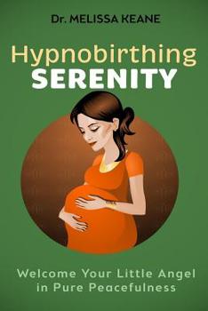 Paperback Hypnobirthing Serenity: Welcome your Little Angel in Pure Peacefulness Book