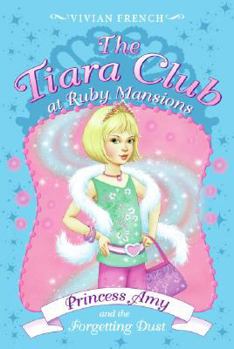 The Tiara Club at Ruby Mansions 6: Princess Amy and the Forgetting Dust (The Tiara Club) - Book #6 of the Tiara Club at Ruby Mansions