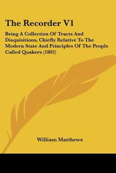 Paperback The Recorder V1: Being A Collection Of Tracts And Disquisitions, Chiefly Relative To The Modern State And Principles Of The People Call Book