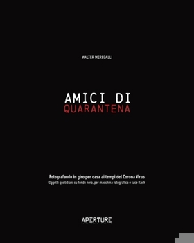 Paperback Amici di Quarantena: Fotografando in giro per casa durante il lockdown del 2020 [Italian] Book