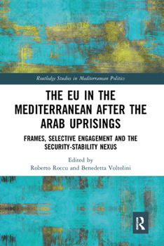 Paperback The EU in the Mediterranean After the Arab Uprisings: Frames, Selective Engagement and the Security-Stability Nexus Book