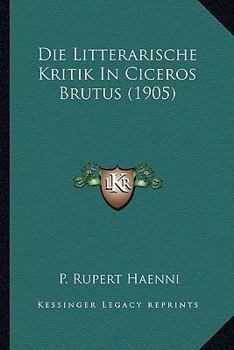 Paperback Die Litterarische Kritik In Ciceros Brutus (1905) [German] Book