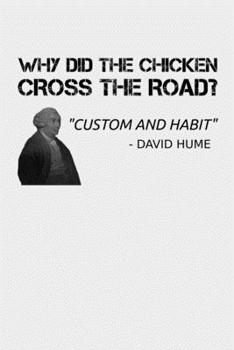 Paperback Why Did The Chicken Cross The Road: Funny David Hume Philosophy Teacher Notebook Custom & Habit Fork Philosopher Journal Kant Skepticism Causation Emp Book