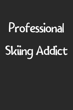 Professional Skiing Addict: Lined Journal, 120 Pages, 6 x 9, Funny Skiing Gift Idea, Black Matte Finish (Professional Skiing Addict Journal)