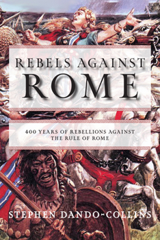 Paperback Rebels Against Rome: 400 Years of Rebellions Against the Rule of Rome Book
