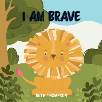 Paperback I am Brave: Helping children develop confidence, self-belief, resilience and emotional growth through character strengths and posi Book