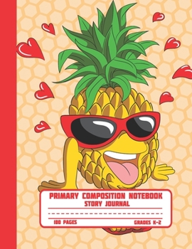 Paperback Primary Composition Notebook Story Journal: Cute Pineapple and Hearts Notebook with Picture Space and Handwriting Practice Paper for Kids in Kindergar Book