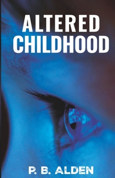Altered Childhood: A riveting psychological thriller of memory manipulation with jaw-dropping twists and a shocking ending!