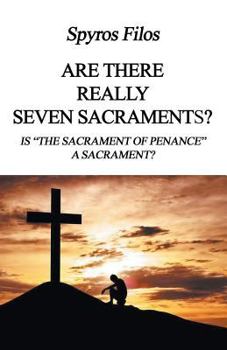 Are There Really Seven Sacraments? Is the Sacrament of Penance a Sacrament?
