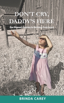 Paperback Don't Cry, Daddy's Here: One Woman's Journey to Recovery from Incest Book