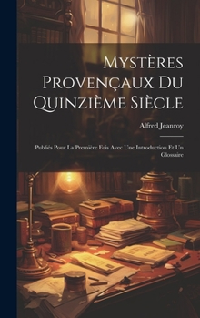 Hardcover Mystères Provençaux Du Quinzième Siècle: Publiés Pour La Première Fois Avec Une Introduction Et Un Glossaire [French] Book