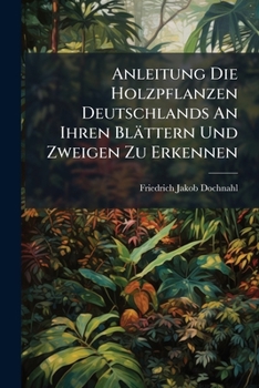 Paperback Anleitung Die Holzpflanzen Deutschlands An Ihren Blättern Und Zweigen Zu Erkennen Book