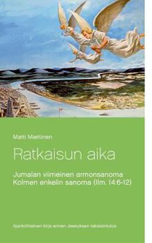 Paperback Ratkaisun aika: Kolmen enkelin sanoma (Ilm. 14:6-12) [Finnish] Book