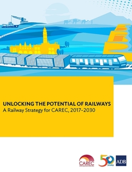 Paperback Unlocking the Potential of Railways: A Railway Strategy for Carec, 2017-2030 Book