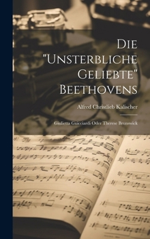 Hardcover Die "unsterbliche Geliebte" Beethovens; Giulietta Guicciardi Oder Therese Brunswick [German] Book