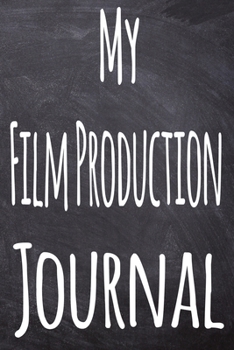 Paperback My Film Production Journal: The perfect gift for the student in your life - unique record keeper! Book