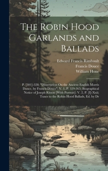 Hardcover The Robin Hood Garlands and Ballads: P. [301]-328; "Dissertation On the Ancient English Morris Dance, by Francis Douce" V. 1, P. 329-365; Biographical Book