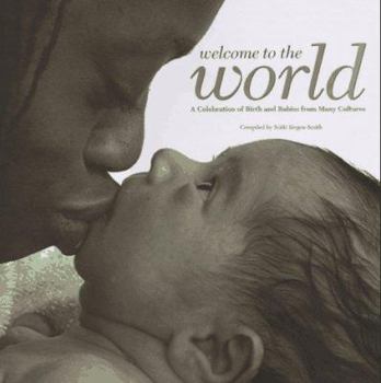 Hardcover Welcome to the World: A Celebration of Birth and Babies from Many Cultures Book