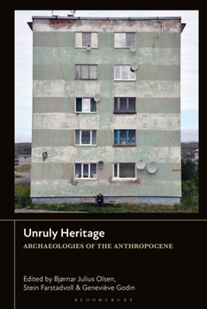 Paperback Unruly Heritage: Archaeologies of the Anthropocene Book