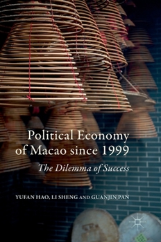 Hardcover Political Economy of Macao Since 1999: The Dilemma of Success Book