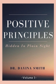 Paperback Positive Principles: Hidden in Plain Sight Volume 1 Book