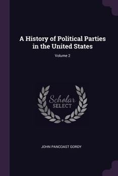 Paperback A History of Political Parties in the United States; Volume 2 Book